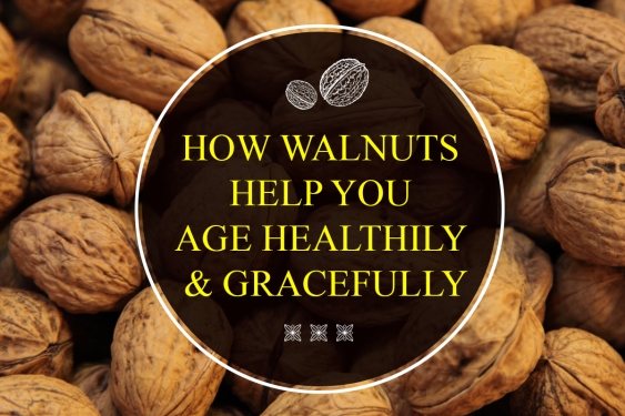 How Walnuts Help You Age Healthily &amp; Gracefully